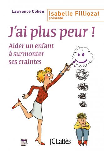 J'ai plus peur ! Aider un enfant à surmonter ses craintes