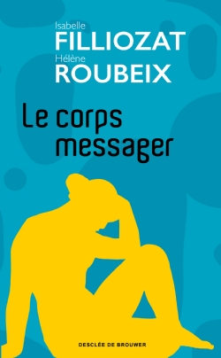 Le corps messager - Quand la maladie nous parle de nous