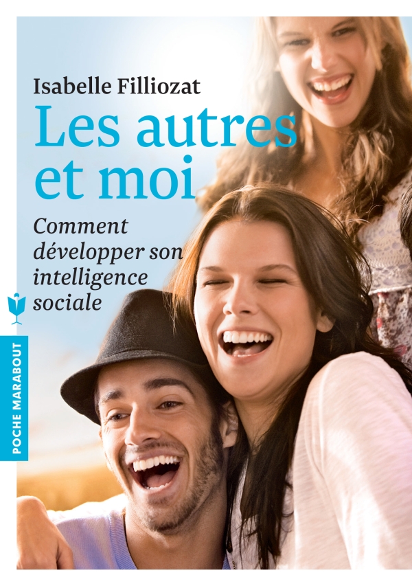 Les autres et moi - Comment développer son intelligence sociale