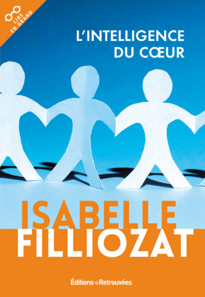 L'intelligence du coeur - Lire en Grand des éditions Retrouvées - Isabelle Filliozat