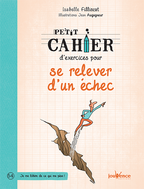 Couverture du livre Petit cahier d&rsquo;exercices pour se relever d&rsquo;un échec d'Isabelle Filliozat — Jouvence