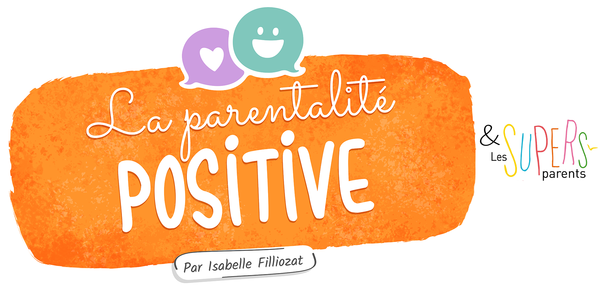 Programme Parentalité Positive - Isabelle Filliozat et les Super Parents