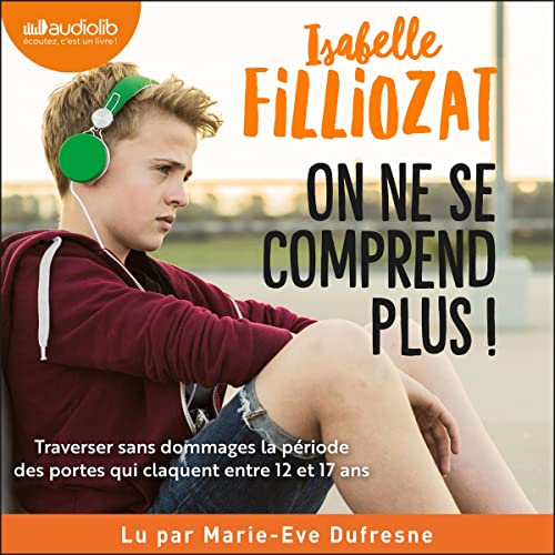 On ne se comprend plus ! - Le livre audio chez Audiolib - Isabelle Filliozat On ne se comprend plus ! - Le livre audio chez Audiolib - Isabelle Filliozat
