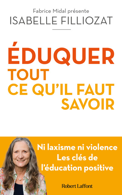 Eduquer : tout ce qu'il faut savoir par Isabelle Filliozat aux éditions Robert Laffont